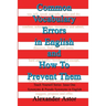 Common Vocabulary Errors in English and How to Prevent Them: Teach Yourself Series Synonyms and Pseudo Synonyms in English Issue One