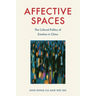 Affective Spaces: The Cultural Politics of Emotion in China
