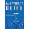 Talk Yourself Out of It