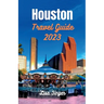 Houston Travel Guide 2023: Unlocking Houston's Riches - From Iconic Landmarks to Local Traditions