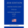 United States Code - Title 26 - Internal Revenue Code (1/7) (2018 Edition)