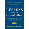 Lessons From My Grandfather 2023 Edition: Wisdom for Success in Business and Life