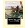 Tales of the Fish Patrol (1905). By: Jack London: Novel (Original Classics)