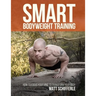 Smart Bodyweight Training: How to Focus Your Mind to Transform Your Body