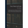 The Preceptor: Containing a General Course of Education. Wherein the First Principles of Polite Learning Are Laid Down in a Way Most