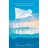 White Flag: Discovering the Power of the Mind: A Path out of Infertility Pain