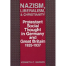 Nazism, Liberalism, and Christianity: Protestant Social Thought in Germany and Great Britain, 1925-1937