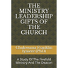 The Ministry Leadership Gifts of the Church: A Study Of The Fivefold Ministry And The Deacon
