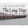 The Long View - The Poetry Path 2026