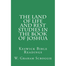 The Land of Life and Rest Studies in the Book of Joshua: Keswick Bible Readings