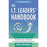 The I.T. Leaders' Handbook: Foundations for Leading the Information Technology Department