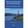 What We Talk About When We Talk About Systems: Essays on the Systems Approach