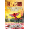 Re-Vision: Pursuing a Better View of God's Way