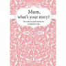 Mum, What's Your Story?: The Stories and Memories of Mother's Life - A Guided Story Journal.