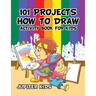 101 Projects How to Draw Activity Book for Kids Activity Book