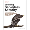 Learning Serverless Security: Hacking and Securing Serverless Cloud Applications on Aws, Azure, and Google Cloud