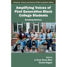 Amplifying Voices of First Generation Black College Students: Breaking Barriers