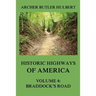 Historic Highways of America: Volume 4: Braddock's Road (And three relative Papers)