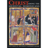 Christ Among Medieval Dominicans: Representations of Christ in the Texts and Images of the Order of Preachers