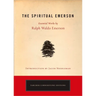 The Spiritual Emerson: Essential Works by Ralph Waldo Emerson