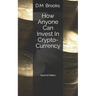 How Anyone Can Invest in Crypto-Currency: The Non-Techie Guide to Investing Successfully in Bitcoin and Other Crypto-Coins