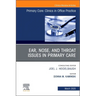 Ear, Nose, and Throat Issues in Primary Care, an Issue of Primary Care: Clinics in Office Practice: Volume 52-1