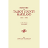 History of Talbot County, Maryland, 1661-1861. in Two Volumes. Volume II
