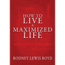 How to Live a Maximized Life