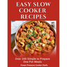 Easy Slow Cooker Recipes: Over 200 Simple to Prepare One Pot Meals