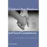 Children's Peer Relations and Social Competence: A Century of Progress