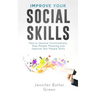 Improve Your Social Skills: How To Improve Conversations, Stop People Pleasing, And Improve Your People Skills