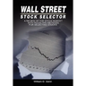 Wall Street Stock Selector: A Review of the Stock Market with Rules and Methods for Selecting Stocks