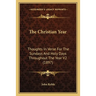 The Christian Year: Thoughts In Verse For The Sundays And Holy Days Throughout The Year V2 (1897)
