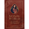 Not of the World: 20 Lessons on Following Christ Without Compromise
