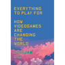Everything to Play for: An Insider's Guide to How Videogames Are Changing Our World