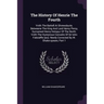 The History Of Henrie The Fourth: Vvith The Battell At Shrewsburie, Betweene The King And Lord Henry Percy, Surnamed Henry Hotspur Of The North. Vvith