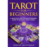 Tarot for Beginners: a practical and straightforward guide to reading tarot cards