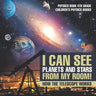 I Can See Planets and Stars from My Room! How The Telescope Works - Physics Book 4th Grade Children's Physics Books