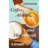 Coffee, Alcohol, and Heartbreak: A Poetry Collection
