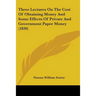 Three Lectures On The Cost Of Obtaining Money And Some Effects Of Private And Government Paper Money (1830)