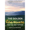 The Golden Chersonese and the Way Thither (Travels in Malaysia): Victorian Travelogue Series (Annotated)