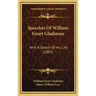 Speeches Of William Ewart Gladstone: With A Sketch Of His Life (1885)