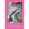 36 Erotic XXX Short Stories for Couples: Over 185,000 words of hot and steamy erotica as only M.S. Smith can write! Enjoy this all new collection of H