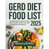 GERD Diet Food List 2025: Complete beginner guide with acid reflux friendly meal plan and recipe to manage lpr and heartburn