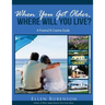 When You Get Older, Where Will You Live?: A Practical and Creative Guide