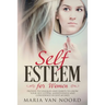 Self Esteem for Women: Proven Techniques and Habits to Grow Your Self-Esteem, Assertiveness and Confidence in Just 60 Days