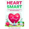 Heart Smart: The Women's Guide to Heart Health and Stroke Prevention