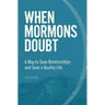 When Mormons Doubt: A Way to Save Relationships and Seek a Quality Life