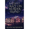 Batshit Crazy On Murder Island