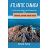 Atlantic Canada Travel Guide 2023-2024: Unveiling the Region's Most Spectacular Sites